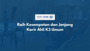 Raih Kesempatan dan Jenjang Karir Ahli K3 Umum