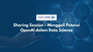 Sharing Session – Menggali Potensi OpenAI dalam Data Science