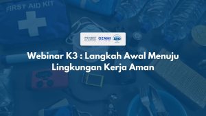 Webinar K3 _ Langkah Awal Menuju Lingkungan Kerja Aman