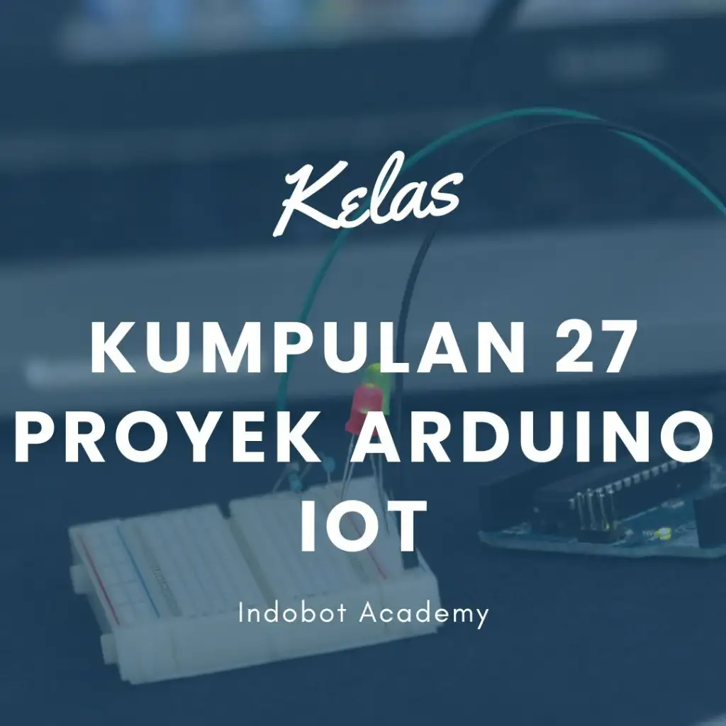 Kelas Proyek Arduino dan IoT (27 Project)